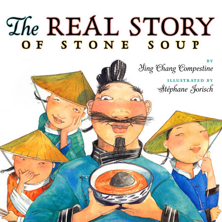 The Real Story of Stone Soup by Ying Chang Compestine