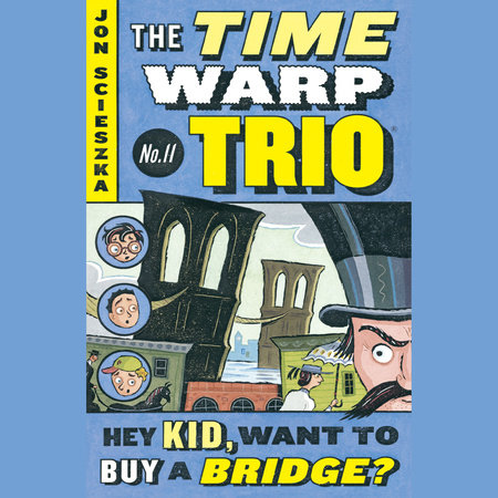 Hey Kid, Want to Buy a Bridge? #11 by Jon Scieszka