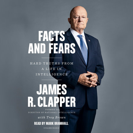 Facts and Fears by James R. Clapper and Trey Brown