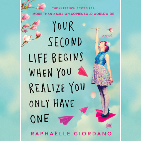 Your Second Life Begins When You Realize You Only Have One by Raphaelle Giordano