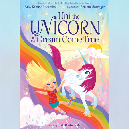 Uni the Unicorn and the Dream Come True by Amy Krouse Rosenthal