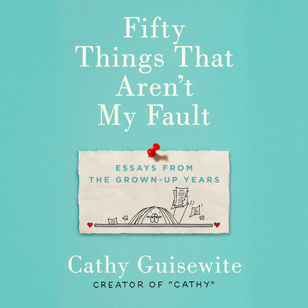 Fifty Things That Aren T My Fault By Cathy Guisewite Penguinrandomhouse Com Books