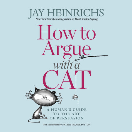 How to Argue with a Cat by Jay Heinrichs