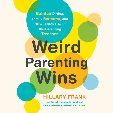 Weird Parenting Wins by Hillary Frank
