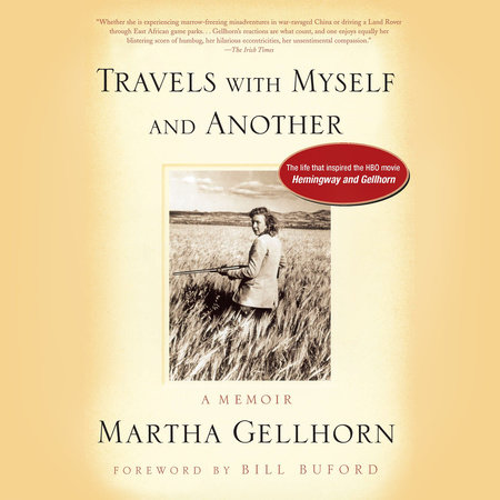 Travels with Myself and Another by Martha Gellhorn
