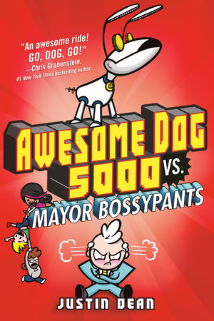 Awesome Dog 5000 vs. Mayor Bossypants (Book 2) by Justin Dean