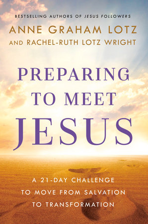Preparing to Meet Jesus by Anne Graham Lotz and Rachel-Ruth Lotz Wright