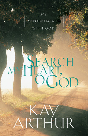 Search My Heart, O God by Kay Arthur