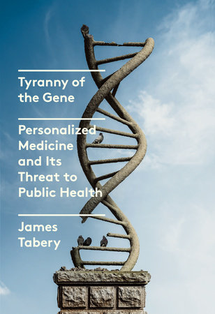 Tyranny of the Gene by James Tabery