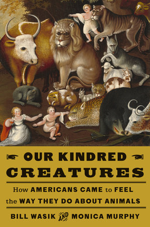 Our Kindred Creatures by Bill Wasik and Monica Murphy