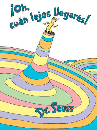 ¡Oh, cúan lejos llegarás! (Oh, the Places You'll Go! Spanish Edition) by Dr. Seuss