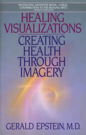 Healing Visualizations by Gerald Epstein, M.D.