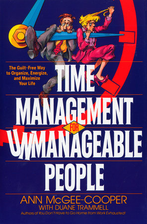 Time Management for Unmanageable People by Ann McGee-Cooper
