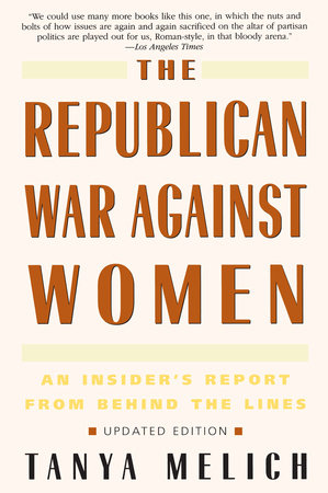 The Republican War Against Women by Tanya Melich