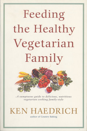 Feeding the Healthy Vegetarian Family by Ken Haedrich
