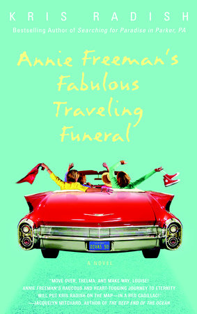 Annie Freeman's Fabulous Traveling Funeral by Kris Radish