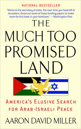 The Much Too Promised Land by Aaron David Miller
