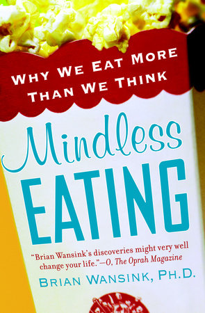 Mindless Eating by Brian Wansink, PhD