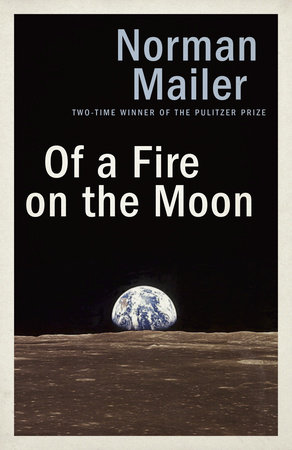 Of a Fire on the Moon by Norman Mailer