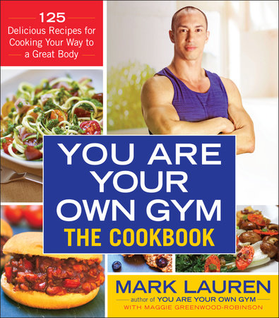 You Are Your Own Gym: The Cookbook by Mark Lauren and Maggie Greenwood-Robinson