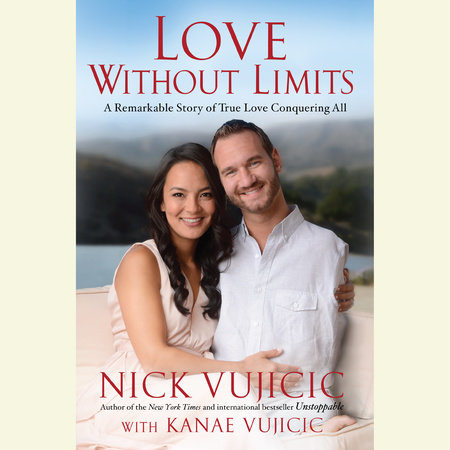 Love Without Limits by Nick Vujicic and Kanae Vujicic