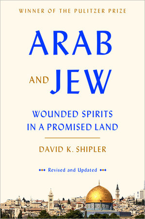 Arab and Jew by David K. Shipler