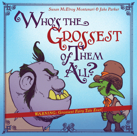 Who's the Grossest of Them All? by Susan McElroy Montanari