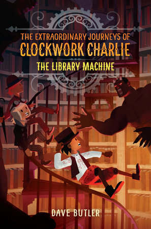 The Library Machine (The Extraordinary Journeys of Clockwork Charlie) by Dave Butler