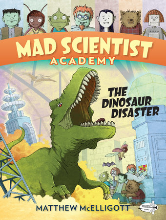 Mad Scientist Academy: The Dinosaur Disaster by Matthew McElligott