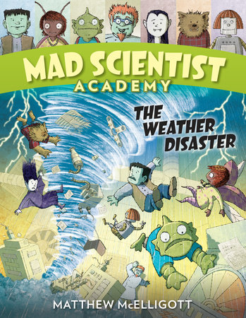 Mad Scientist Academy: The Weather Disaster by Matthew McElligott