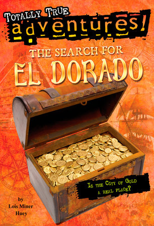 The Search for El Dorado (Totally True Adventures) by Lois Miner Huey