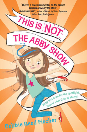 This Is Not the Abby Show by Debbie Reed Fischer