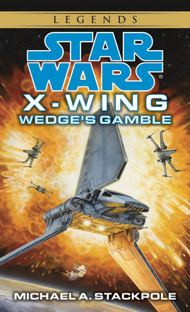 Wedge's Gamble: Star Wars Legends (X-Wing) by Michael A. Stackpole