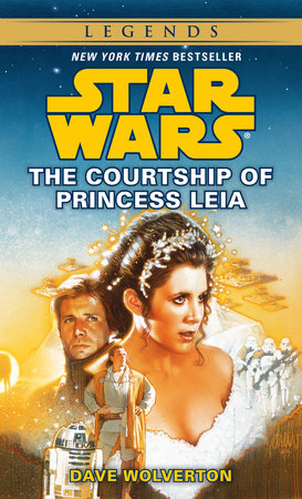 The Courtship of Princess Leia: Star Wars Legends by Dave Wolverton