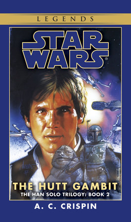The Hutt Gambit: Star Wars Legends (The Han Solo Trilogy) by A.C. Crispin
