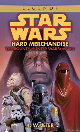 Hard Merchandise: Star Wars Legends (The Bounty Hunter Wars) by K.W. Jeter