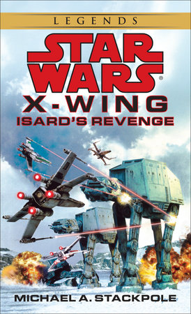Isard's Revenge: Star Wars Legends (X-Wing) by Michael A. Stackpole