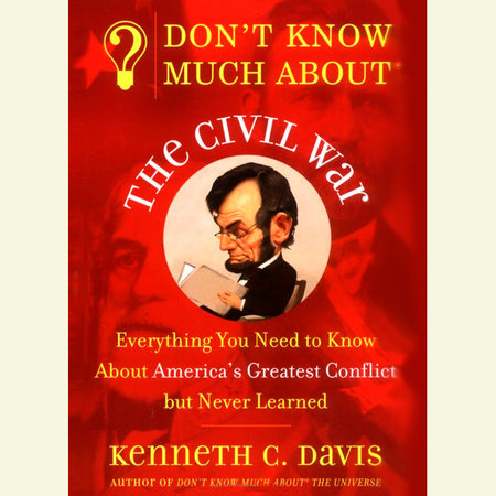 Don't Know Much About the Civil War by Kenneth C. Davis