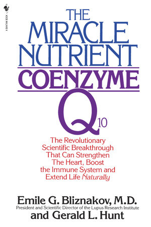 The Miracle Nutrient: Coenzyme Q10 by Emile Bliznakov