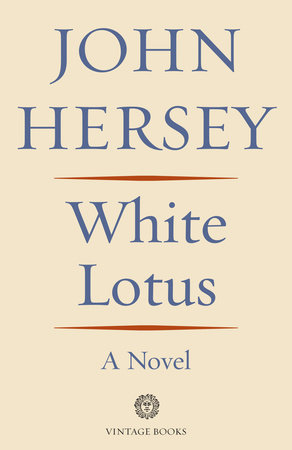 White Lotus by John Hersey: 9780593081051 | PenguinRandomHouse.com: Books