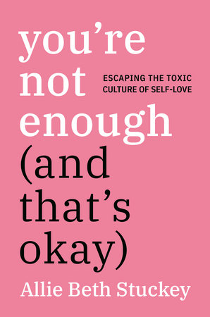 You're Not Enough (And That's Okay) by Allie Beth Stuckey