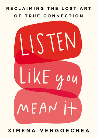 Listen Like You Mean It by Ximena Vengoechea