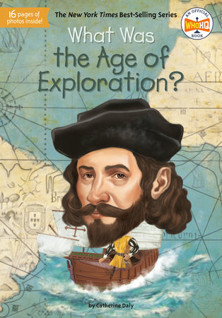 What Was the Age of Exploration? by Catherine Daly, Who HQ and Jake Murray