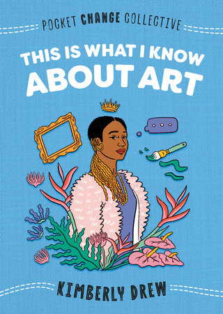 This Is What I Know About Art by Kimberly Drew