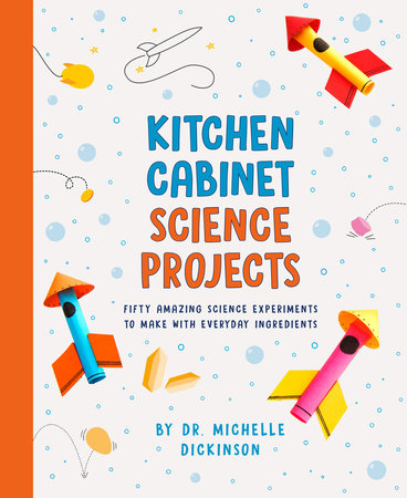 Kitchen Cabinet Science Projects by Dr. Michelle Dickinson
