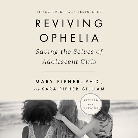 Reviving Ophelia 25th Anniversary Edition by Mary Pipher, PhD and Sara Gilliam