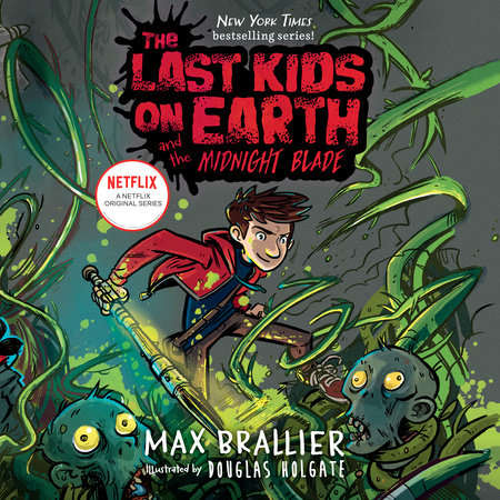 The Last Kids on Earth and the Midnight Blade by Max Brallier and Douglas Holgate