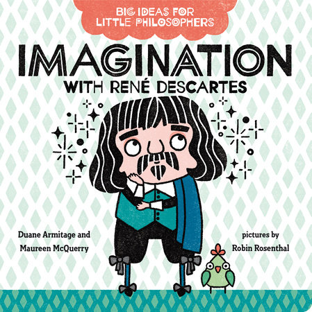 Big Ideas for Little Philosophers: Imagination with René Descartes