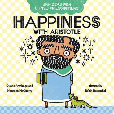 Big Ideas for Little Philosophers: Happiness with Aristotle by Duane Armitage and Maureen McQuerry