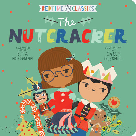 The Nutcracker by E. T. A. Hoffman; Illustrated by Carly Gledhill
